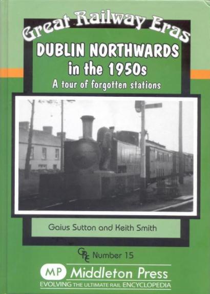 Dublin Northward in the 1950s - A Tour of Forgotten 
	Stations