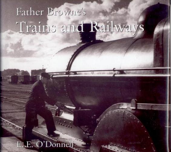 Father Browne's Trains and 
	Railways